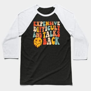 Expensive difficult and talks back Baseball T-Shirt